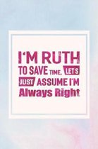 I'm Ruth to Save Time, Let's Just Assume I'm Always Right