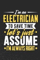 I'm An Electrician To Save Time Let's Just Assume I'm Always Right