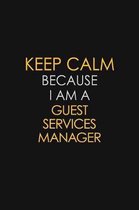 Keep Calm Because I Am A Guest Services Manager