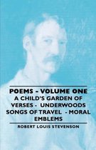 Poems - Volume One - A Child's Garden of Verses - Underwoods Songs of Travel - Moral Emblems