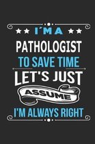 Im a Pathologist To save time let s just assume I m always right