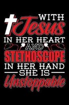 With Jesus In Her Heartand Stethoscope In Her Hand She IS Unstoppable