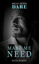 The Make Me Series 4 - Make Me Need (The Make Me Series, Book 4) (Mills & Boon Dare)