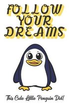 Follow Your Dreams. This Cute Little Penguin Did!