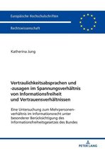 Europaeische Hochschulschriften Recht 6010 - Vertraulichkeitsabsprachen und -zusagen im Spannungsverhaeltnis von Informationsfreiheit und Vertrauensverhaeltnissen