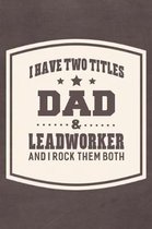 I Have Two Titles Dad & Leadworker And I Rock Them Both