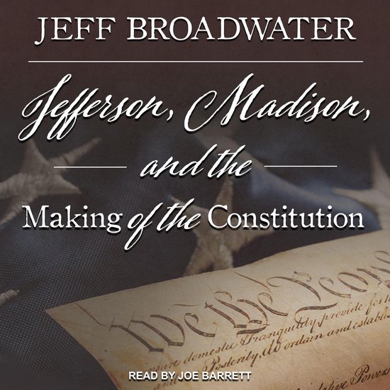 Jefferson, Madison, and the Making of the Constitution - cover