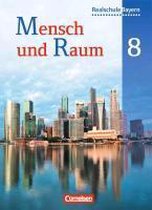 Mensch und Raum 8. Jahrgangsstufe. Schülerbuch. Geographie Realschule Bayern