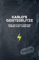 Karlo's Geistesblitze - Dinge, die du nicht verstehen w rdest, also - Finger weg! Private