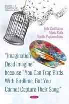 âImagination Dead Imagineâ because âYou Can Trap Birds With Birdlime, But You Cannot Capture Their Songâ