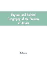 Physical and Political Geography of the Province of Assam