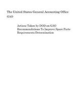 Actions Taken by Dod on Gao Recommendations to Improve Spare Parts Requirements Determination