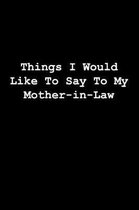 Things I Would Like To Say To My Mother-in-Law