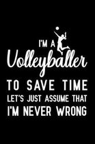 I'm a Volleyballer to save time let's just assume that i'm never wrong
