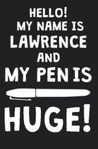 Hello! My Name Is LAWRENCE And My Pen Is Huge!