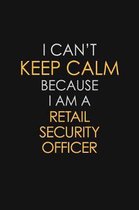 I Can't Keep Calm Because I Am A Retail Security Officer