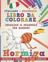 Libro Da Colorare Italiano - Spagnolo. Imparare Il Spagnolo Per Bambini. Colorare E Imparare in Modo Creativo