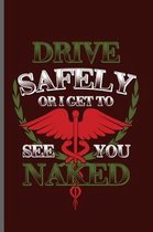 Drive Safely or I get to see you naked