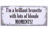 I'm a Brilliant Brunette with Lots of Blonde Moments! Wandbord
