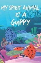 My Spirit Animal Is A Guppy