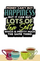 Money Can't Buy Happiness but it can buy Lots of Tea Sets which is pretty much the same thing.