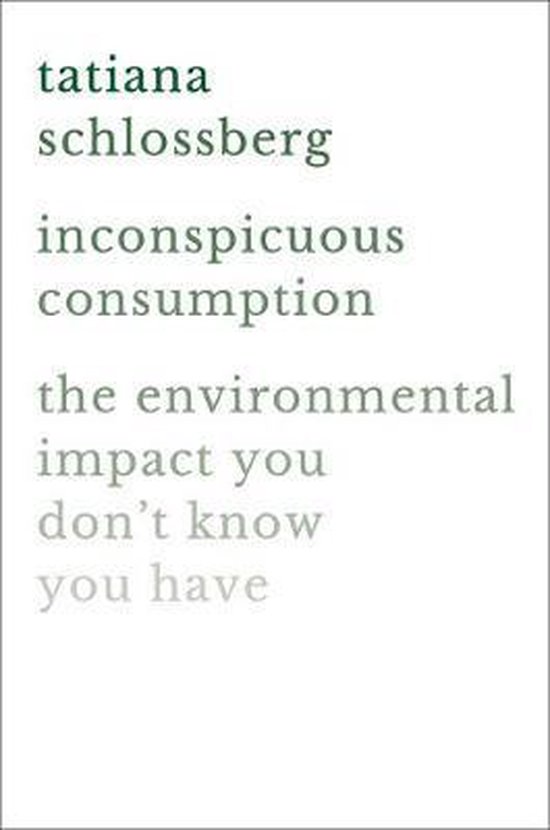 Inconspicuous Consumption The Environmental Impact You Don't ... - cover