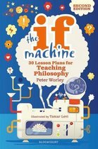 The If Machine, 2nd edition 30 Lesson Plans for Teaching Philosophy