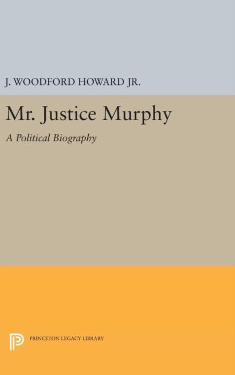 Princeton Legacy Library- Mr. Justice Murphy van J. Woodford Howard