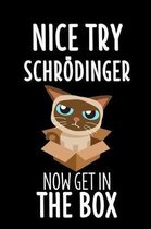 Nice Try Schr dinger Now Get In The Box