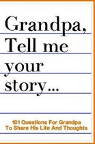 Grandpa Tell Me Your Story 101 Questions For Your Grandpa To Share His Life And Thoughts