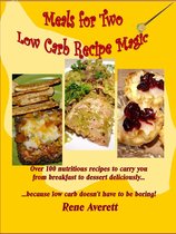 Low Carb Recipe Magic - Meals for Two: Low Carb Recipe Magic