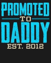Promoted To Daddy Est 2012