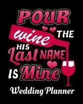 Pour The Wine His Last Name Is Mine Wedding Planner