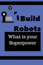 I Build Robots What is your Superpower