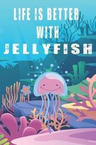 Life Is Better With Jellyfish