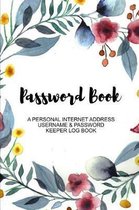 Password Book. A Personal Internet Address Username & Password Keeper Log Book