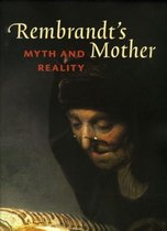 Rembrandts Mother, myth and reality