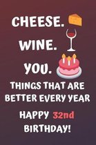 Cheese Wine You Things That Are Better Every Year Happy 32nd Birthday