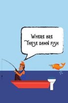 Where Are These Damn Fish