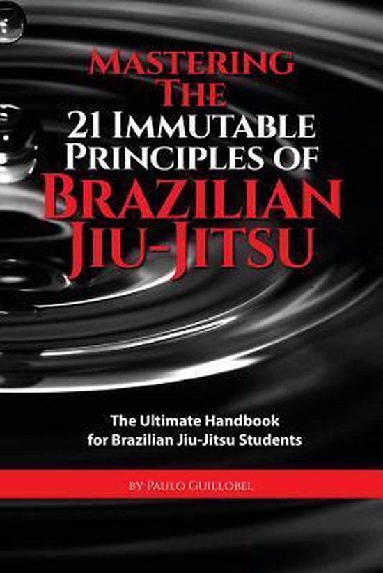 Mastering The 21 Immutable Principles Of Brazilian Jiu-Jitsu - cover
