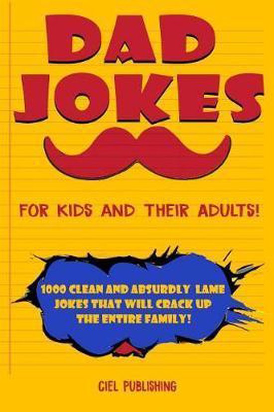 Clean Dad Jokes Dad Jokes for Kids and Their Adults! 1000 Clean and