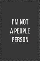 I'm Not a People Person