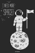 I Need More Space Notebook