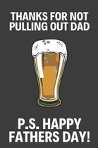 Thanks for Not Pulling Out Dad!