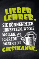 Lieber Lehrer, Sie k nnen mich hinsetzen, wo Sie wollen, ich rede sogar mit der Gie kanne.