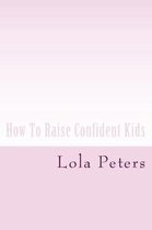 How To Raise Confident Kids