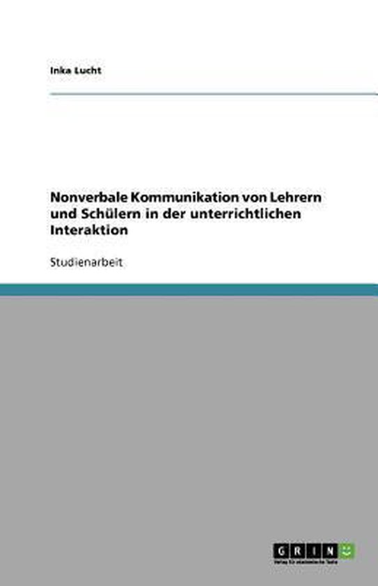 Nonverbale Kommunikation von Lehrern und Schülern in der unterrichtlichen Interaktion