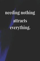 Needing Nothing Attracts Everything