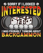 Sorry If I Looked Interested I Was Probably Thinking About Backgammon