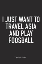 I Just Want To Travel Asia And Play Foosball